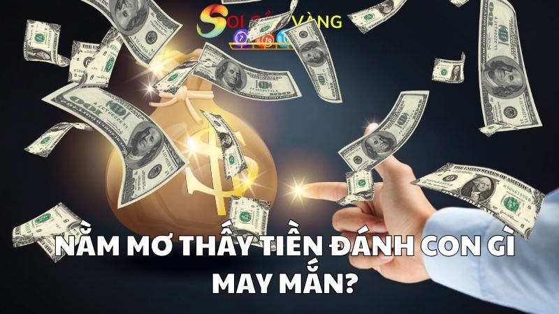 Nằm mơ thấy tiền đánh con gì may mắn?