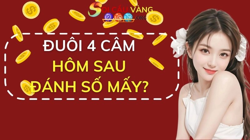 Nếu đuôi 4 câm thì hôm sau đánh số mấy?