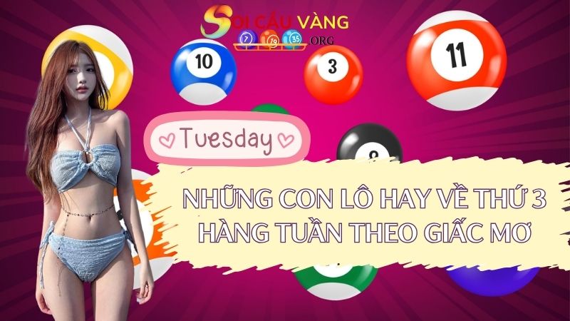 Những con lô hay về thứ 3 hàng tuần theo giấc mơ