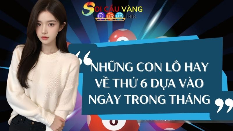 Những con lô hay về thứ 6 dựa vào ngày trong tháng