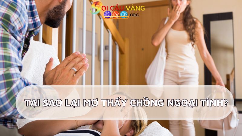 Tại sao lại mơ thấy chồng ngoại tình? 