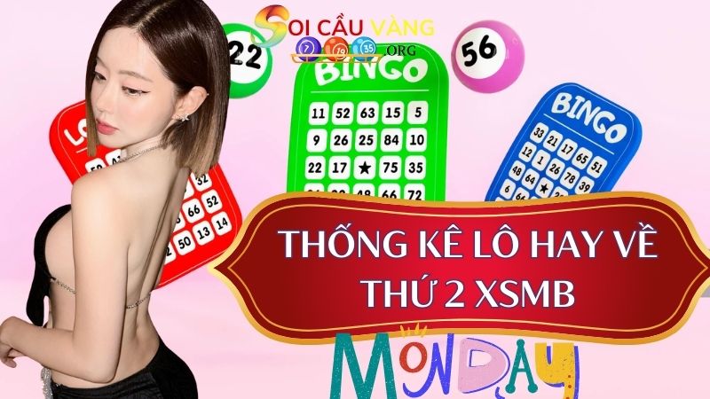 Thống kê lô hay về thứ 2 XSMB có xác suất nổ cao nhất