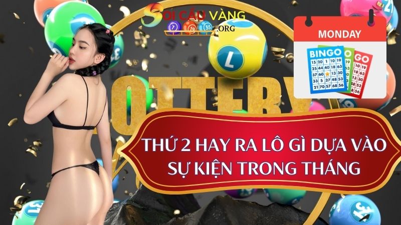 Thứ 2 hay ra lô gì dựa vào sự kiện trong tháng 