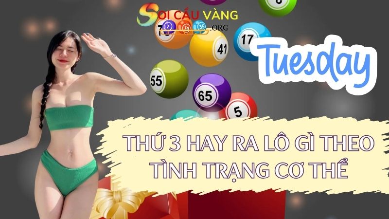 Thứ 3 hay ra lô gì theo tình trạng cơ thể