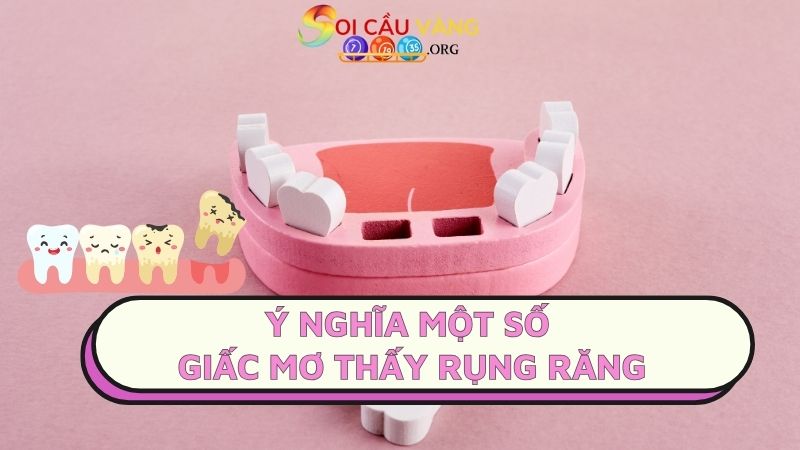 Ý nghĩa một số giấc mơ thấy rụng răng