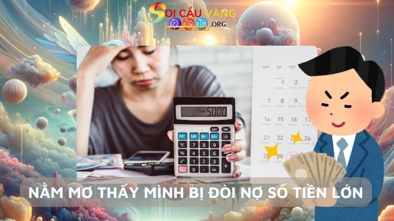 Nằm mơ thấy mình bị đòi nợ số tiền lớn