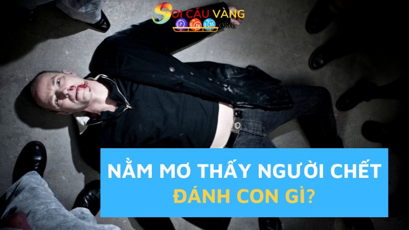 Vậy nằm mơ thấy người chết đánh con gì trúng xổ số?