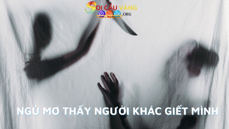 Ngủ mơ thấy người khác giết mình