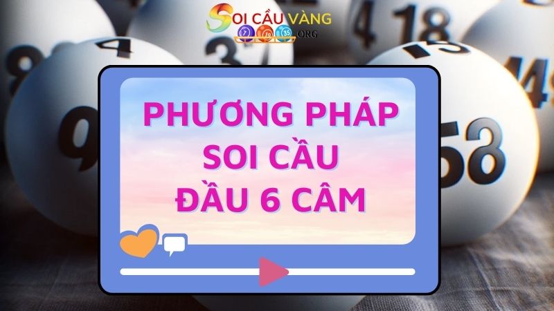 Phương pháp soi cầu đầu 6 câm hôm sau đánh con gì?