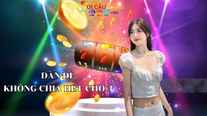 Dàn đề không chia hết cho 3 có bao nhiêu số?