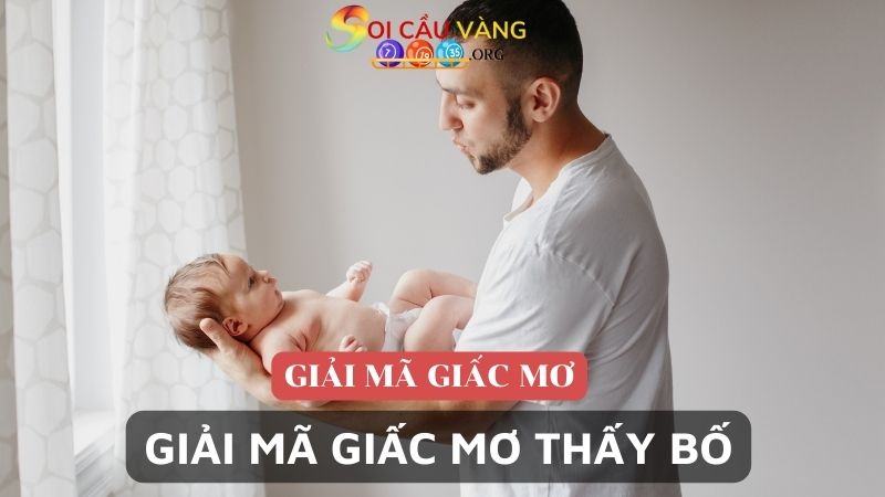 Giải mã giấc mơ thấy bố có ý nghĩa gì?