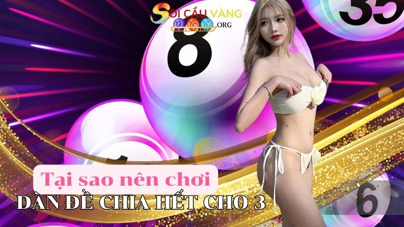 Lý do nên chơi dàn đề chia hết cho 3