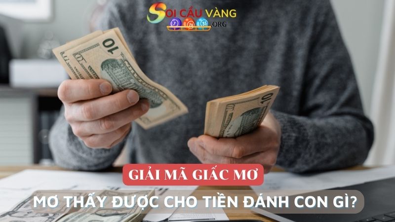 mơ thấy được cho tiền đánh con gì? 