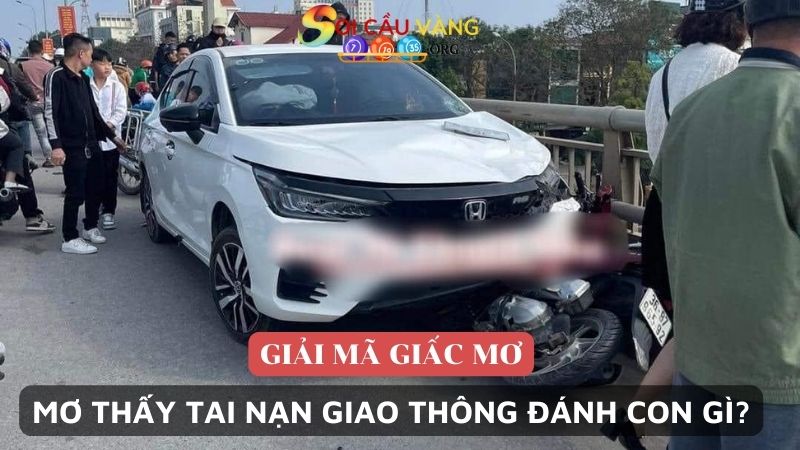 Mơ thấy tai nạn giao thông đánh con gì trúng số?