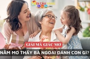 Nằm mơ thấy bà ngoại đã mất đánh con gì? Là điềm báo gì?