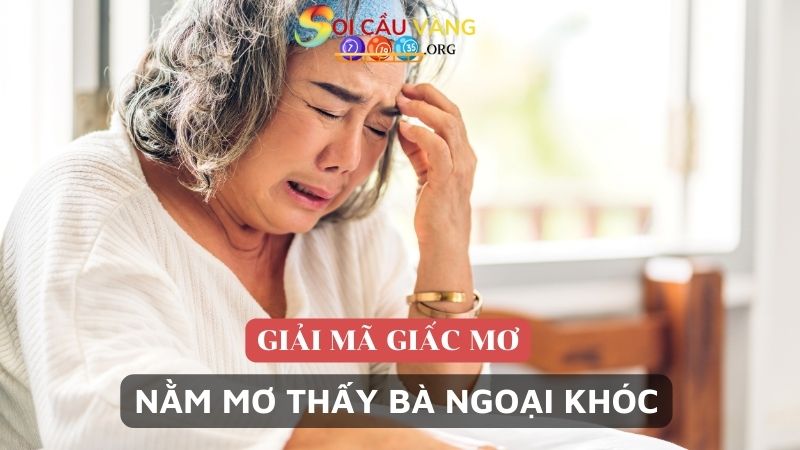 Nằm mơ thấy bà ngoại khóc