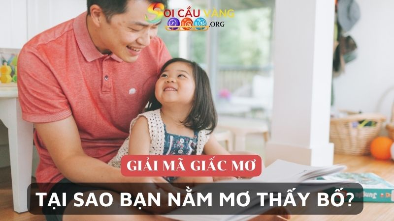 Tại sao bạn nằm mơ thấy bố?