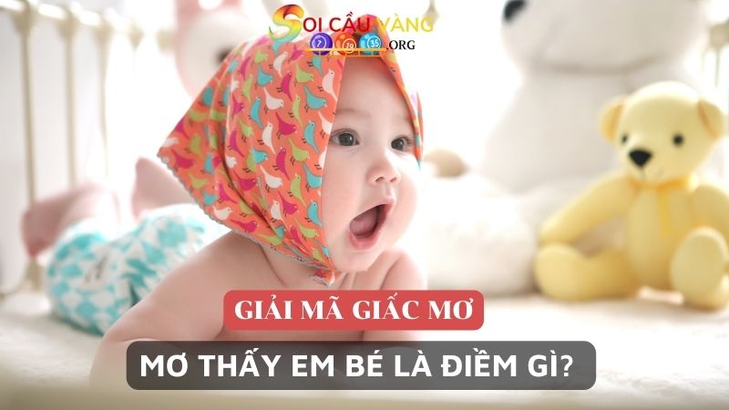 giấc mơ thấy em bé là điềm gì? 