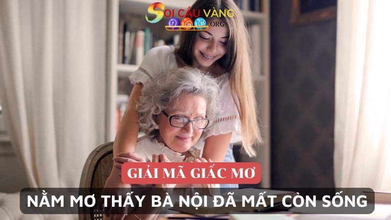 Nằm mơ thấy bà nội đã mất còn sống