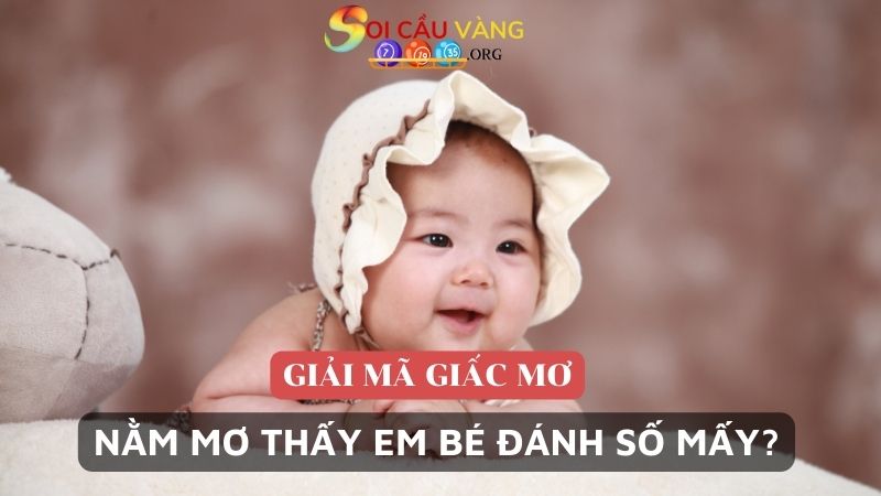 nằm mơ thấy em bé đánh số mấy?