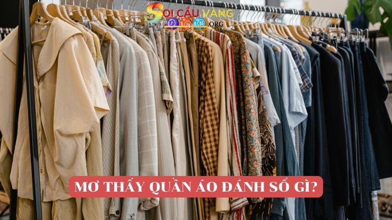 Nằm mơ thấy quần áo đánh số gì trúng lô đề?