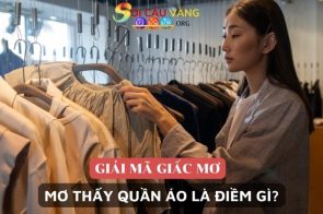 Nằm mơ thấy quần áo đánh số gì? Là điềm báo gì cho tương lai?