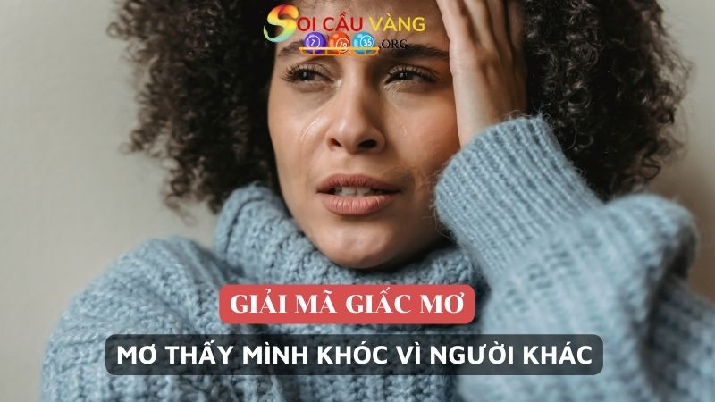 Mơ thấy mình khóc vì người khác