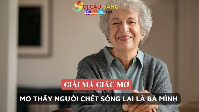 Mơ thấy người chết sống lại là bà mình