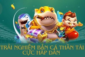 Bắn Cá Thần Tài – Cơ Hội Làm Giàu Cho Bạn 