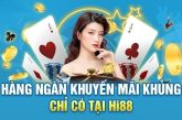 Khuyến mãi Hi88 – Tổng hợp các ưu đãi dành cho người chơi