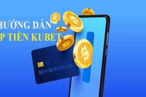 Nạp tiền Kubet – Hướng dẫn nạp vốn nhanh gọn kịp thời