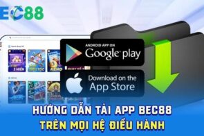 Hướng dẫn tải app BEC88 chi tiết cho Android và iOS