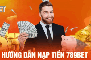 Nạp tiền 789bet – Hướng dẫn giao dịch nhanh và an toàn