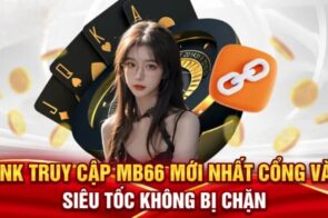 Link truy cập MB66 mới nhất – Cổng vào không bị chặn