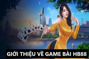 Trải nghiệm game bài HB88 – giải trí cực đã, thắng cực nhanh